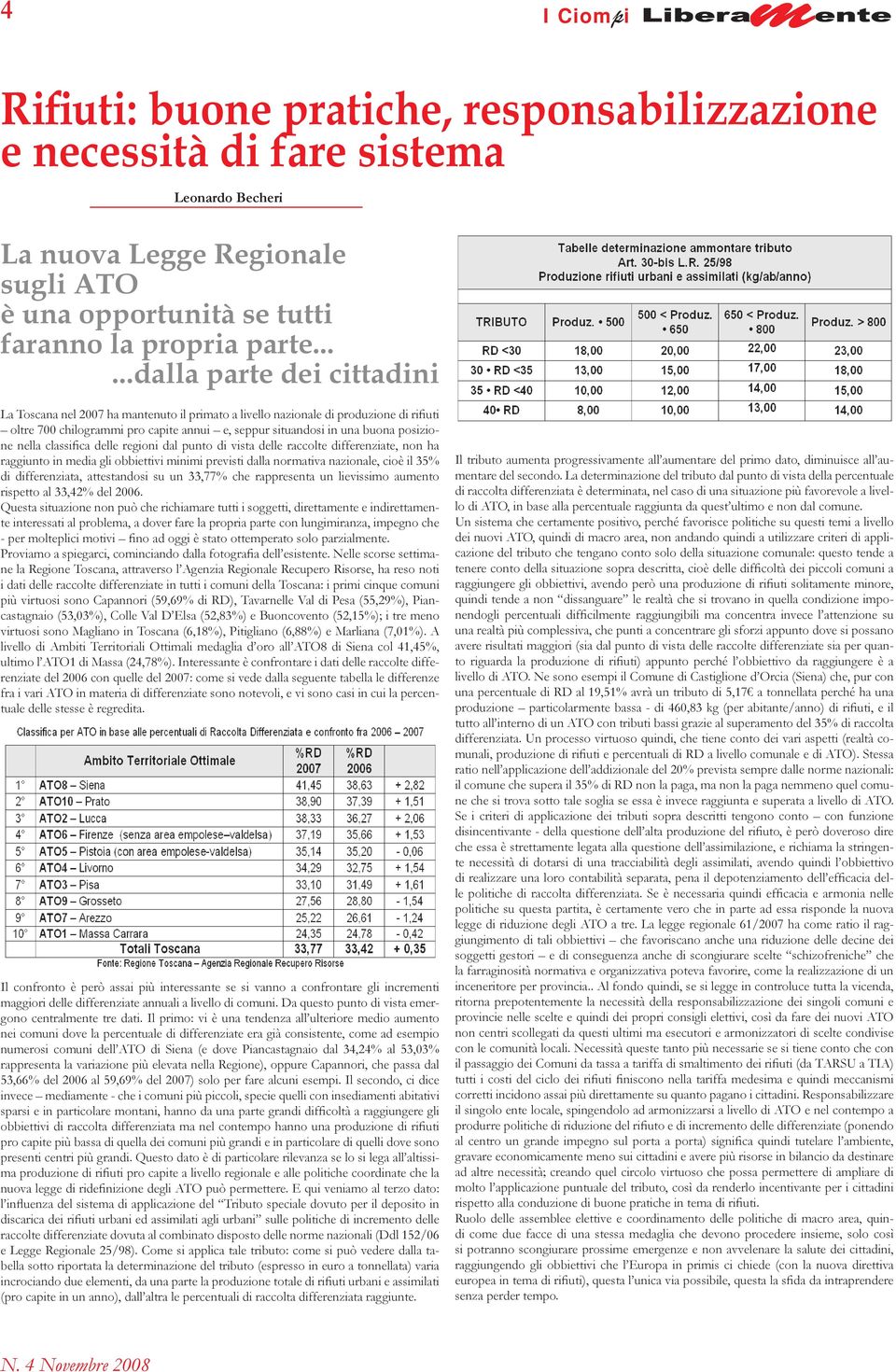 posizione nella classifica delle regioni dal punto di vista delle raccolte differenziate, non ha raggiunto in media gli obbiettivi minimi previsti dalla normativa nazionale, cioè il 35% di