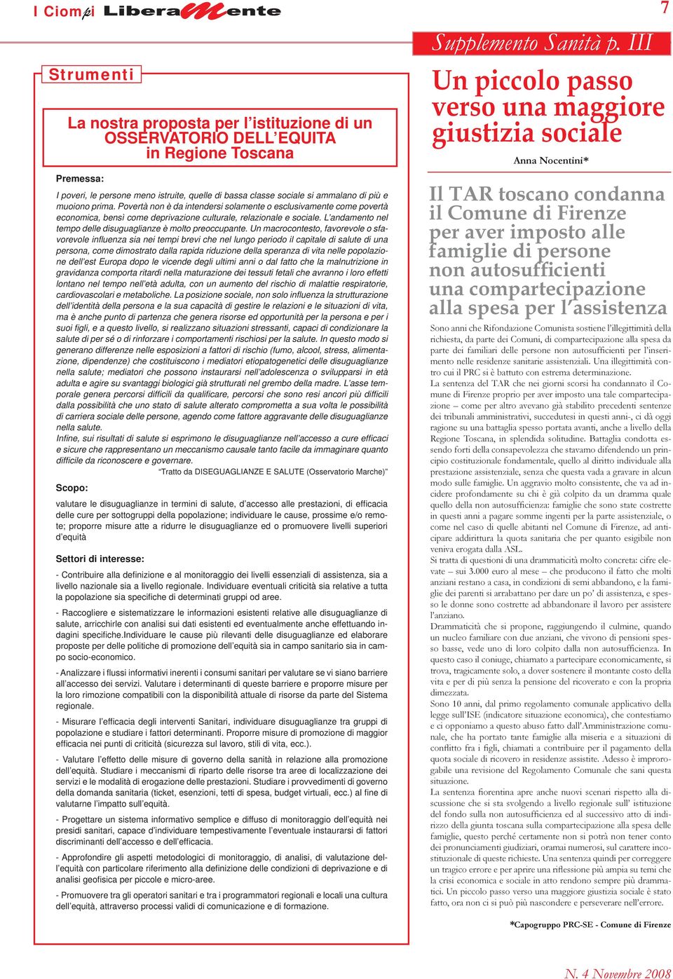 e muoiono prima. Povertà non è da intendersi solamente o esclusivamente come povertà economica, bensì come deprivazione culturale, relazionale e sociale.