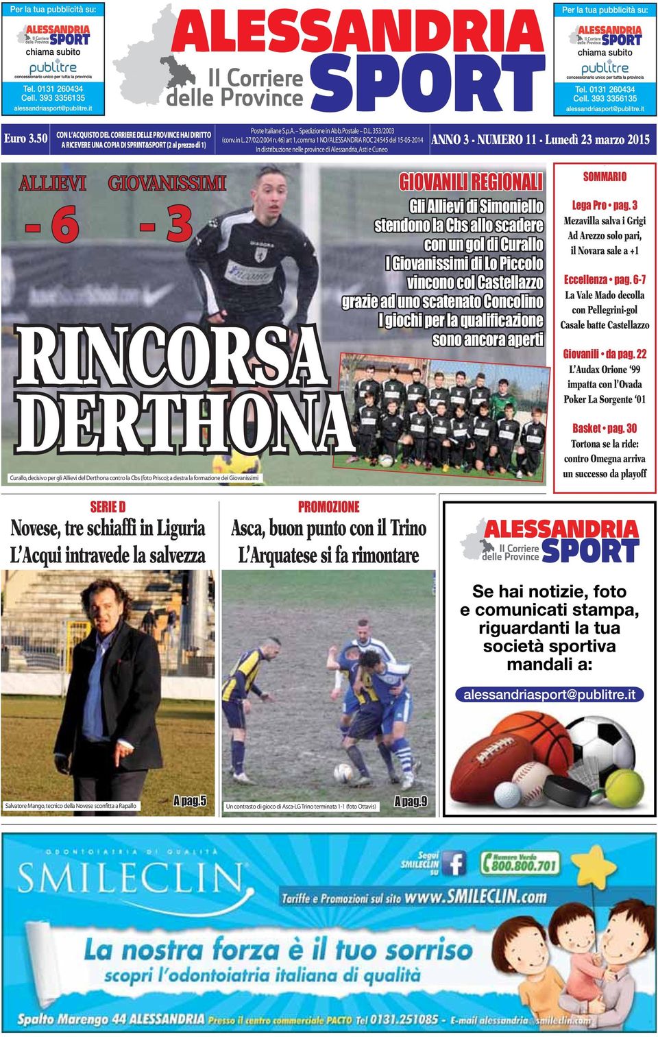 Alessandria, Asti e Cuneo ALLIEVI GIOVANISSIMI - 6-3 RINCORSA DERTHONA Curallo, decisivo per gli Allievi del Derthona contro la Cbs (foto Prisco); a destra la formazione dei Giovanissimi GIOVANILI