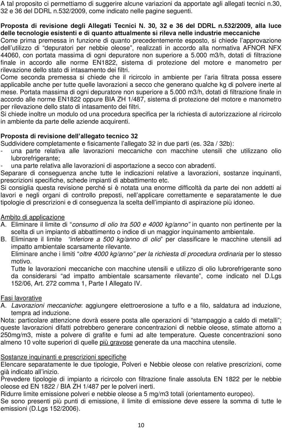 532/2009, alla luce delle tecnologie esistenti e di quanto attualmente si rileva nelle industrie meccaniche Come prima premessa in funzione di quanto precedentemente esposto, si chiede l approvazione