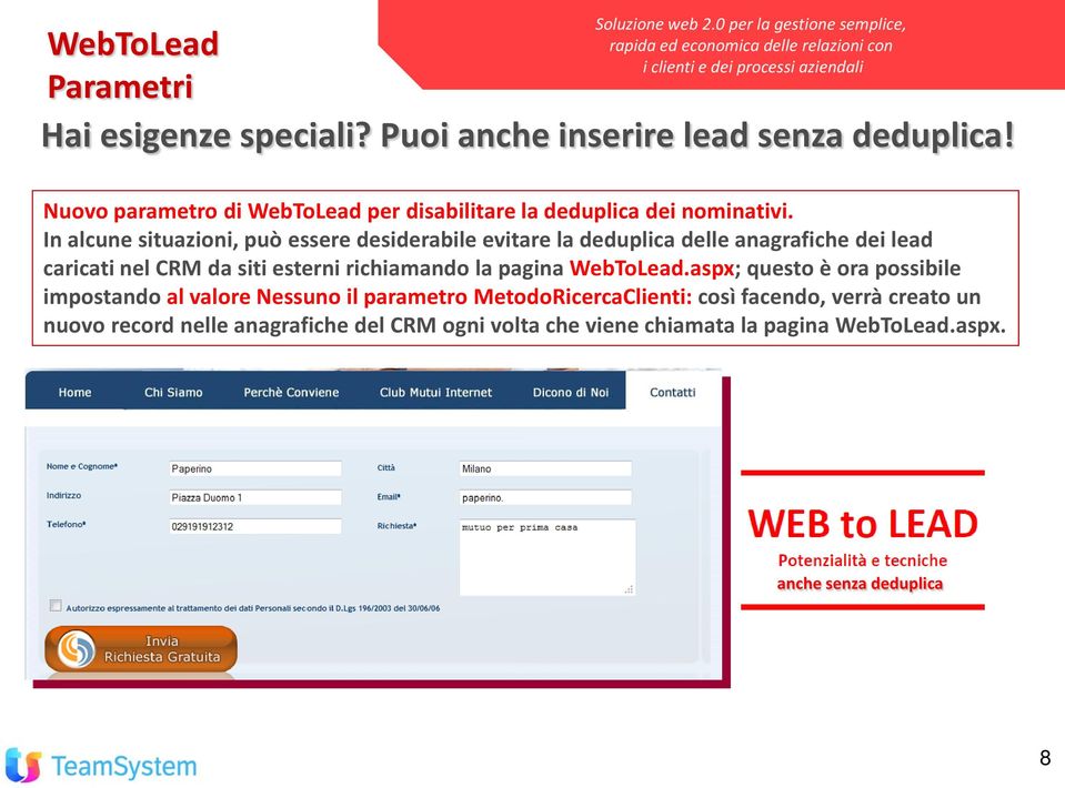 In alcune situazioni, può essere desiderabile evitare la deduplica delle anagrafiche dei lead caricati nel CRM da siti esterni richiamando la pagina