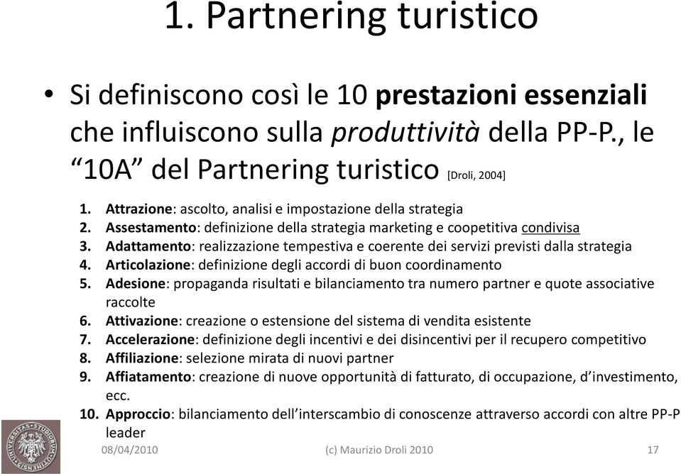 Adattamento: realizzazione tempestiva e coerente dei servizi previsti dalla strategia 4. Articolazione: definizione degli accordi di buon coordinamento 5.