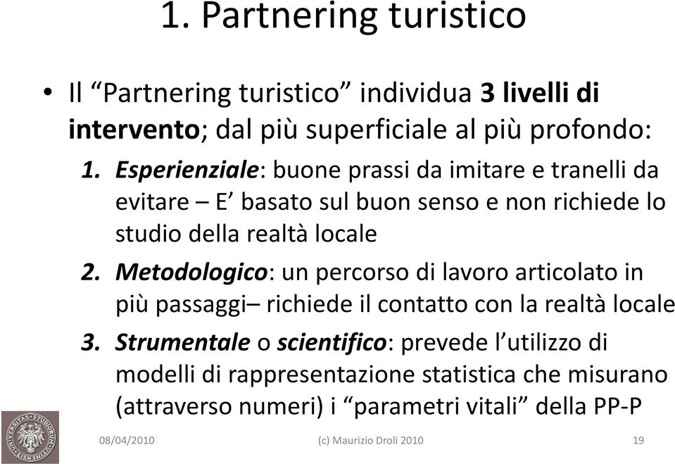 locale 2. Metodologico: un percorso di lavoro articolato in più passaggi richiede il contatto con la realtà locale 3.