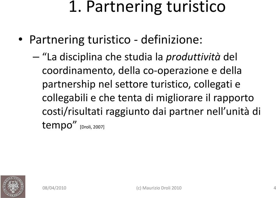 nel settore turistico, collegati e collegabili e che tenta di migliorare