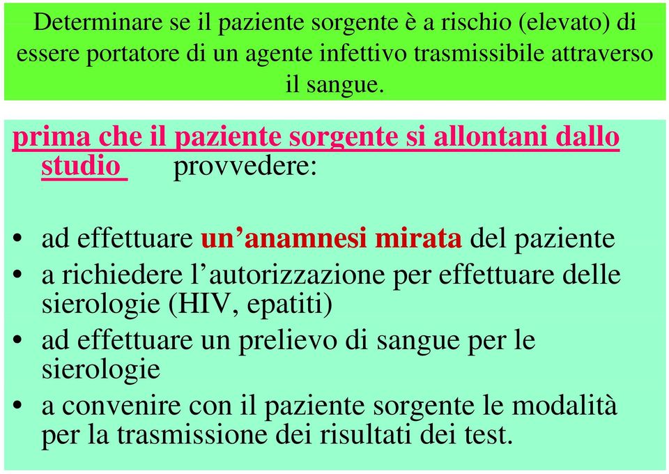 prima che il paziente sorgente si allontani dallo studio provvedere: ad effettuare un anamnesi mirata del paziente a