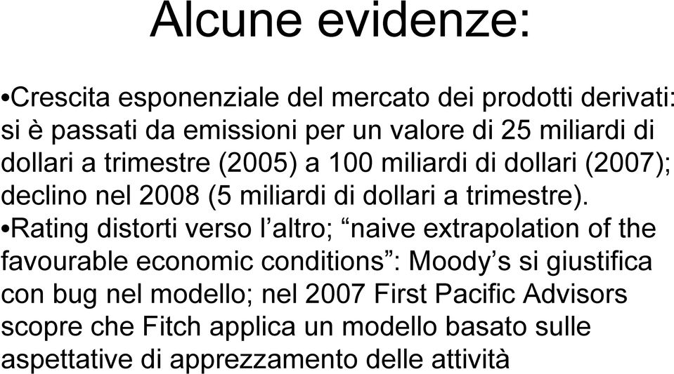 Rating distorti verso l altro; naive extrapolation of the favourable economic conditions : Moody s si giustifica con bug nel