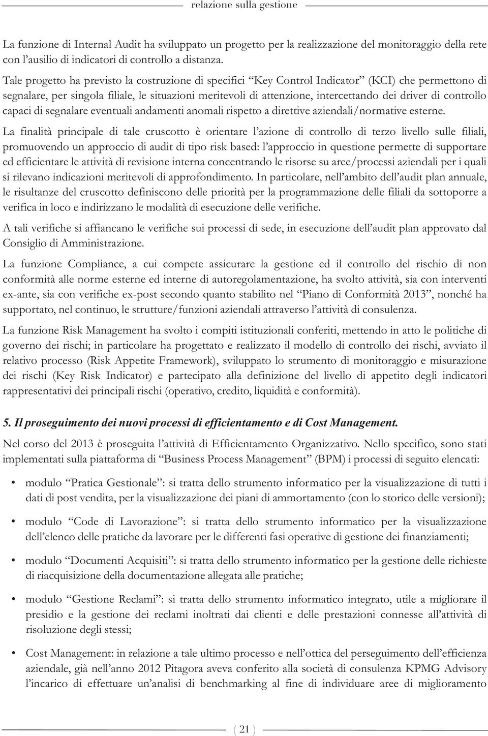 controllo capaci di segnalare eventuali andamenti anomali rispetto a direttive aziendali/normative esterne.