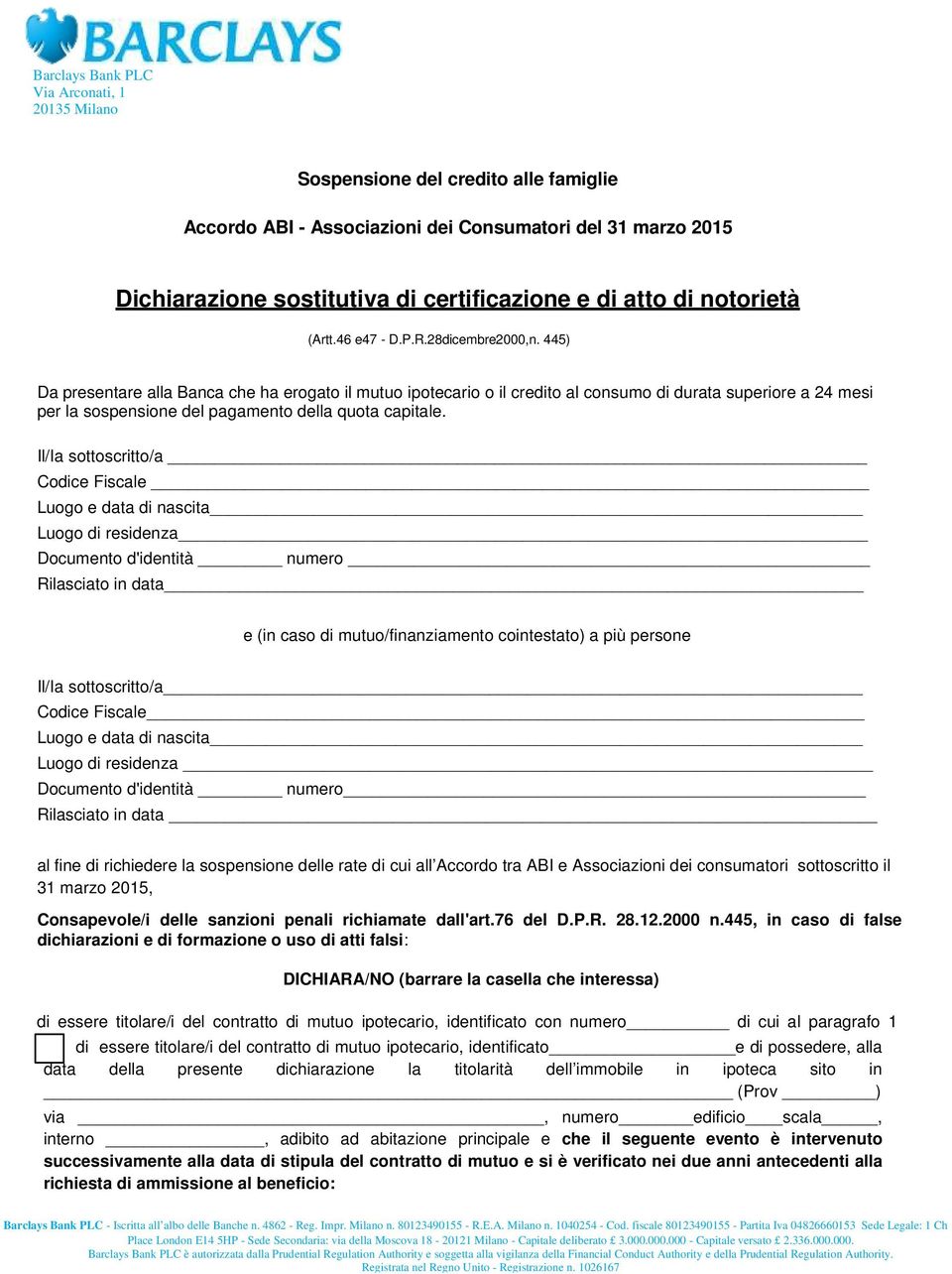 Il/Ia sottoscritto/a Codice Fiscale Luogo e data di nascita Luogo di residenza Documento d'identità numero Rilasciato in data e (in caso di mutuo/finanziamento cointestato) a più persone Il/Ia