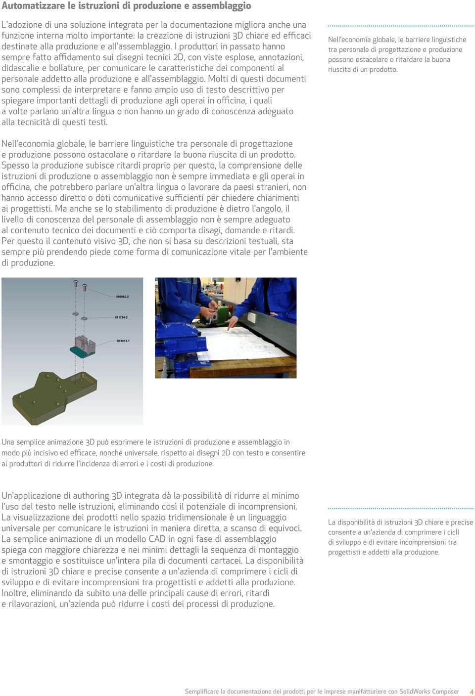 I produttori in passato hanno sempre fatto affidamento sui disegni tecnici 2D, con viste esplose, annotazioni, didascalie e bollature, per comunicare le caratteristiche dei componenti al personale