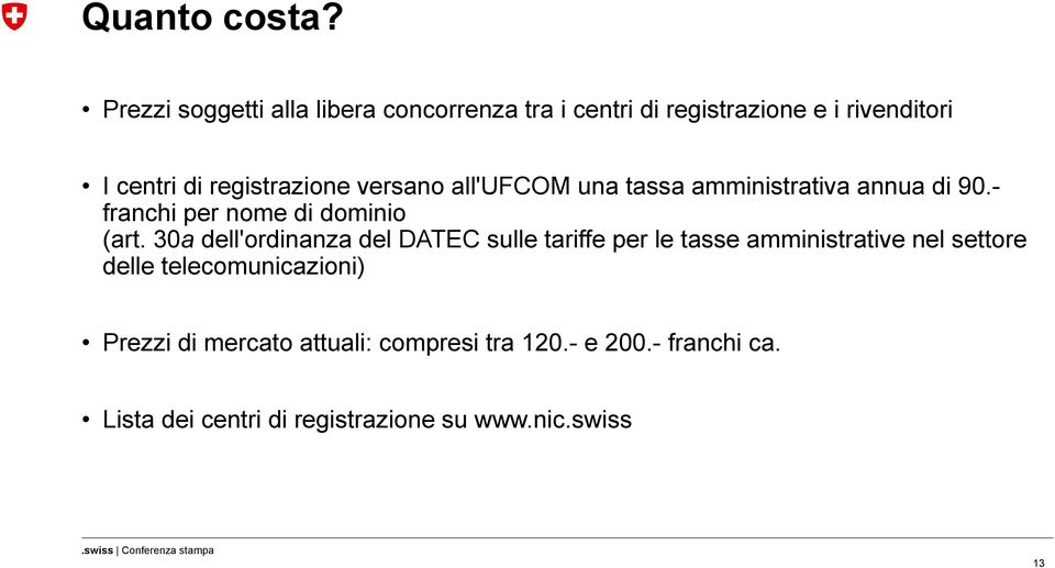 registrazione versano all'ufcom una tassa amministrativa annua di 90.- franchi per nome di dominio (art.