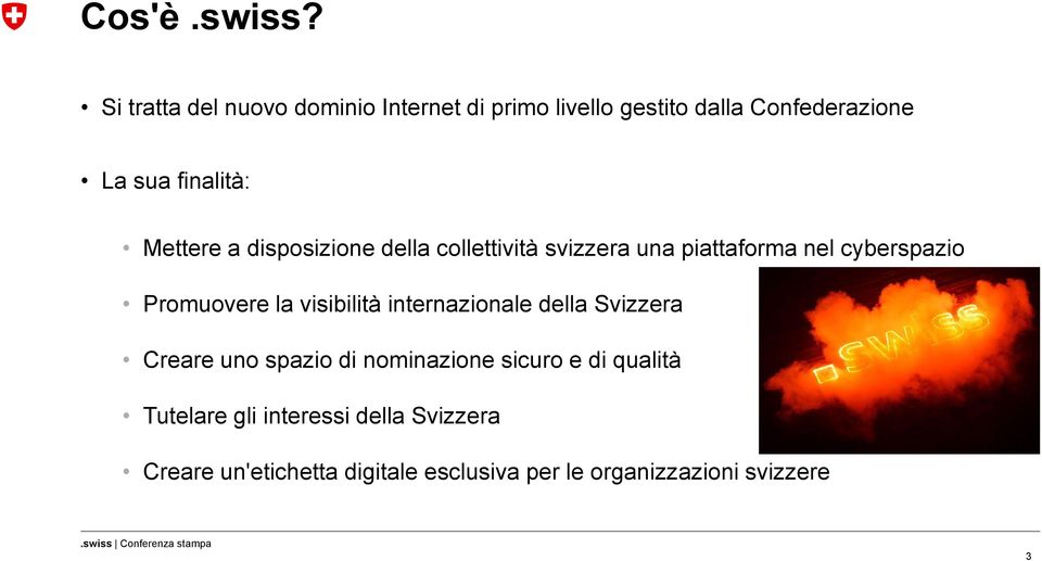 Mettere a disposizione della collettività svizzera una piattaforma nel cyberspazio Promuovere la