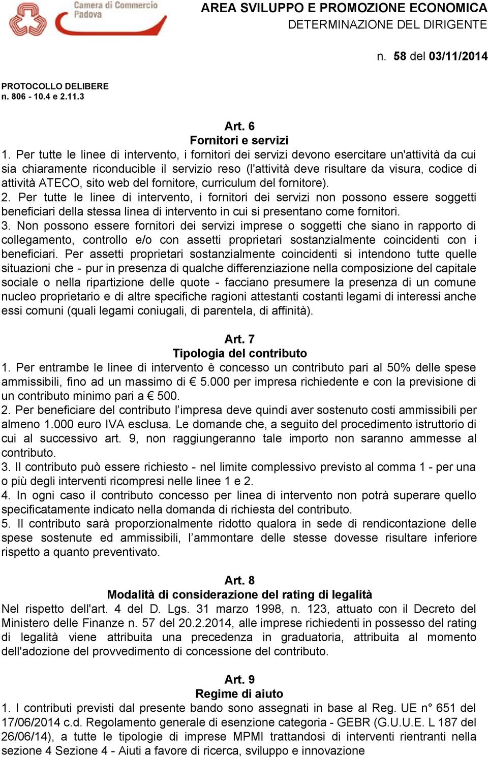 ATECO, sito web del fornitore, curriculum del fornitore). 2.