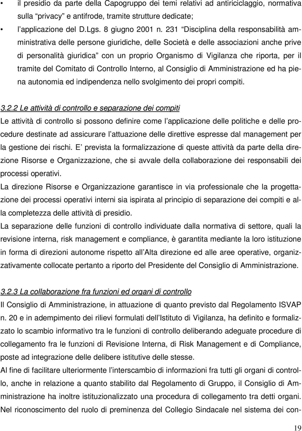 per il tramite del Comitato di Controllo Interno, al Consiglio di Amministrazione ed ha piena autonomia ed indipendenza nello svolgimento dei propri compiti. 3.2.