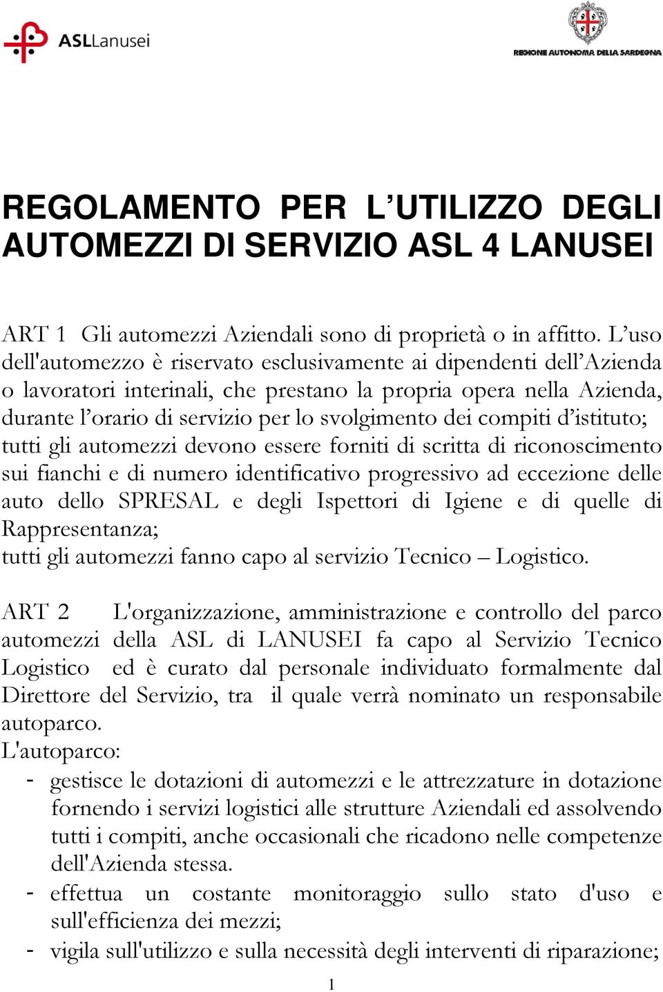 compiti d istituto; tutti gli automezzi devono essere forniti di scritta di riconoscimento sui fianchi e di numero identificativo progressivo ad eccezione delle auto dello SPRESAL e degli Ispettori