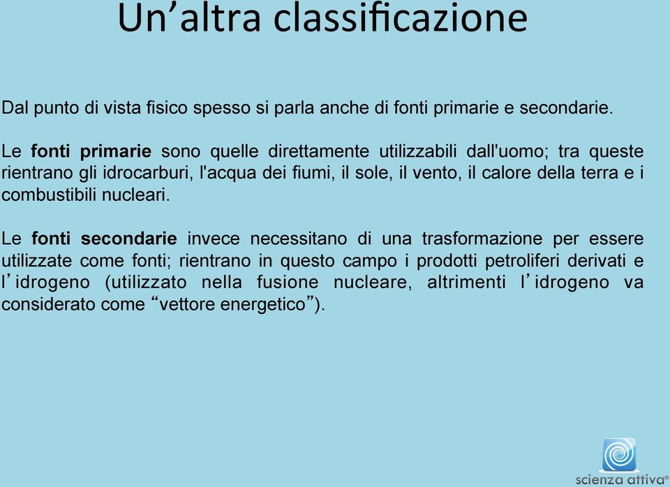 vento, il calore della terra e i combustibili nucleari.