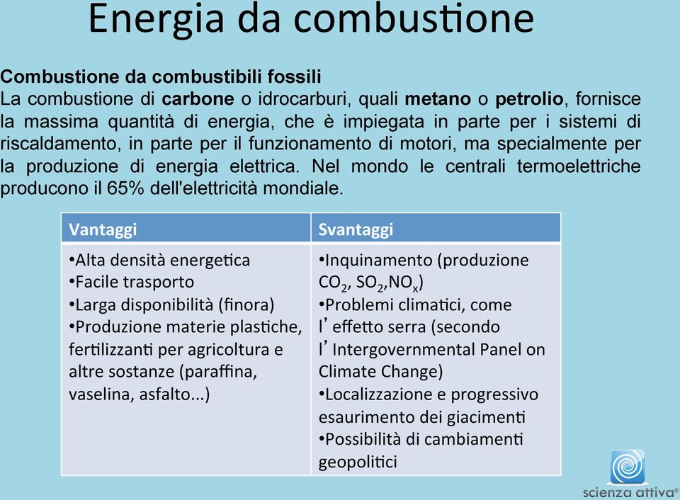 Nel mondo le centrali termoelettriche producono il 65% dell'elettricità mondiale.