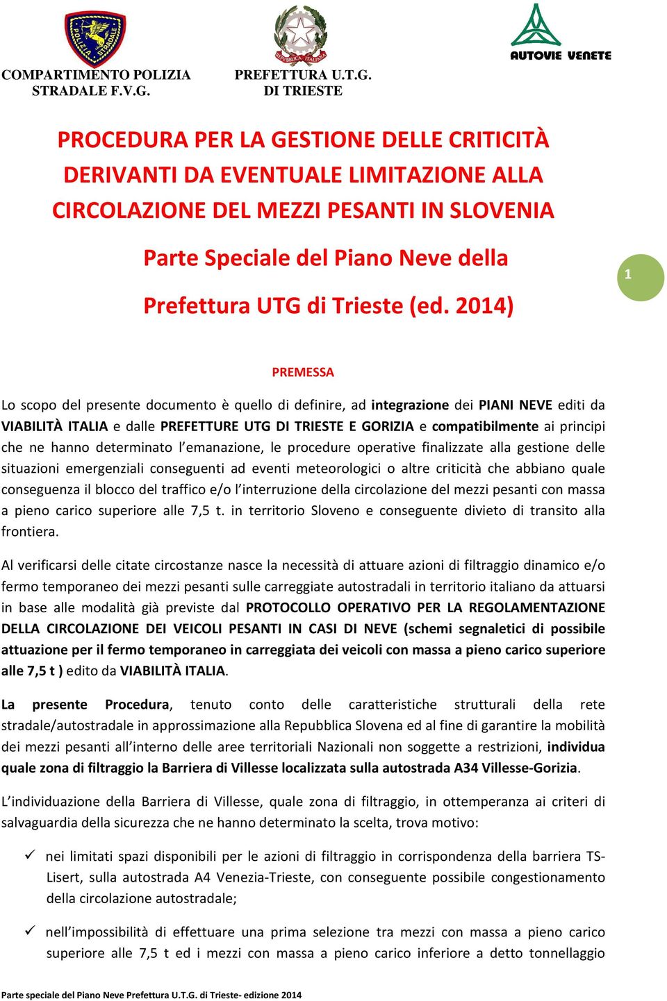 hanno determinato l emanazione, le procedure operative finalizzate alla gestione delle situazioni emergenziali conseguenti ad eventi meteorologici o altre criticità che abbiano quale conseguenza il