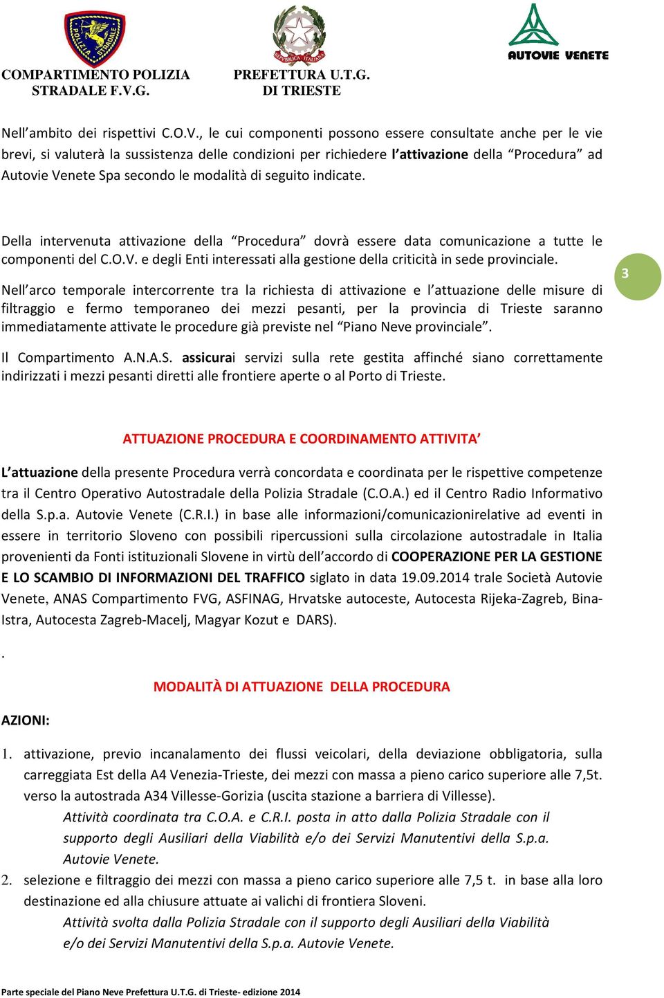 modalità di seguito indicate. Della intervenuta attivazione della Procedura dovrà essere data comunicazione a tutte le componenti del C.O.V.