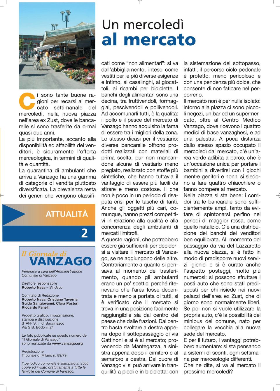 ccinasco Via G.B. Bodoni, 24 Le foto pubblicate su questo numero de Il Giornale di Vanzago sono realizzate da www.vanzago.org Registrazione Tribunale di Milano n.