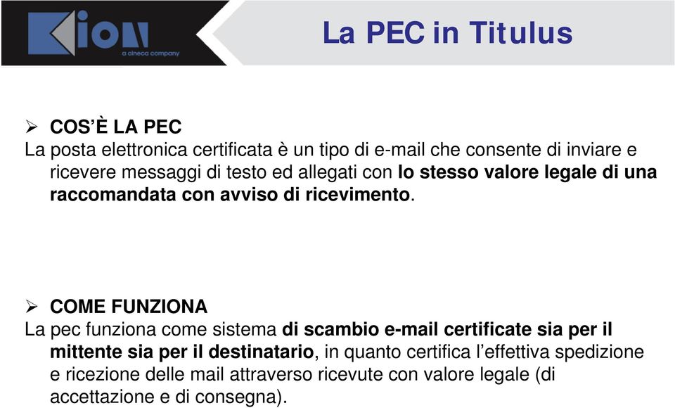 COME FUNZIONA La pec funziona come sistema di scambio e-mail certificate sia per il mittente sia per il destinatario,