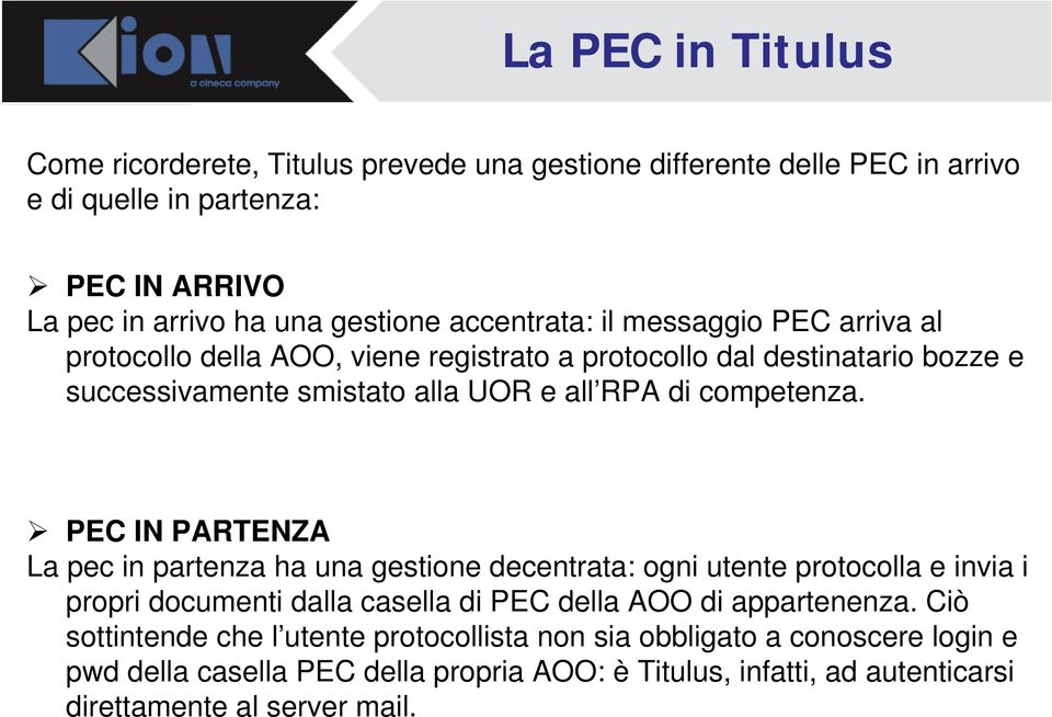 competenza. PEC IN PARTENZA La pec in partenza ha una gestione decentrata: ogni utente protocolla e invia i propri documenti dalla casella di PEC della AOO di appartenenza.