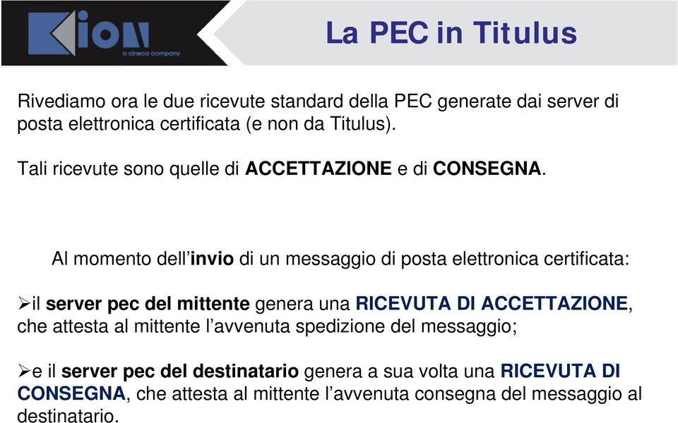 Al momento dell invio di un messaggio di posta elettronica certificata: il server pec del mittente genera una RICEVUTA DI ACCETTAZIONE,