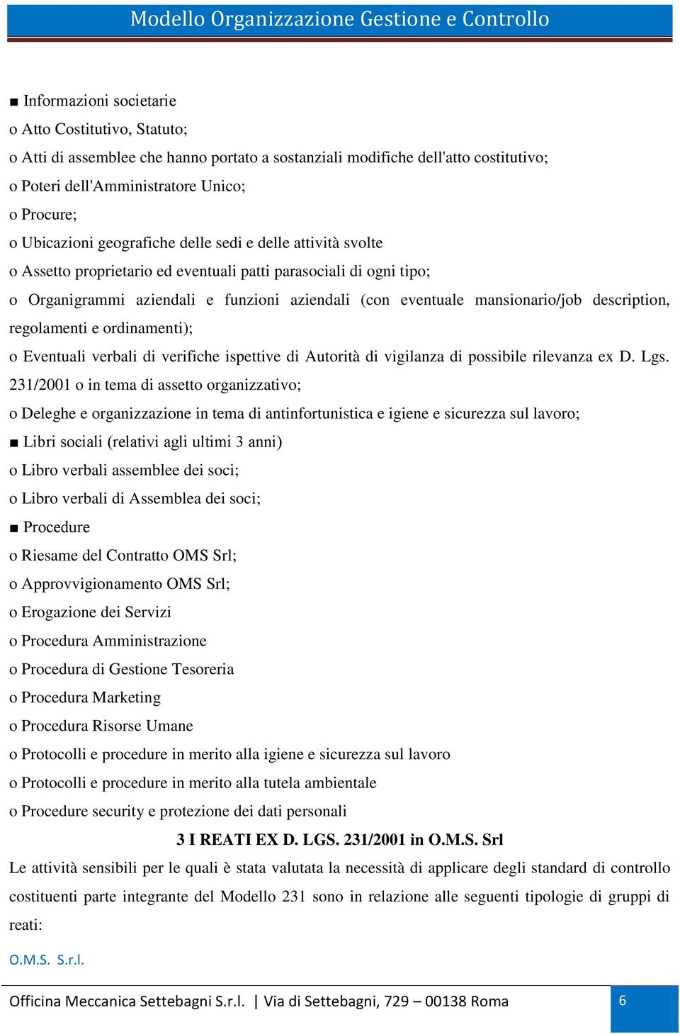 description, regolamenti e ordinamenti); o Eventuali verbali di verifiche ispettive di Autorità di vigilanza di possibile rilevanza ex D. Lgs.