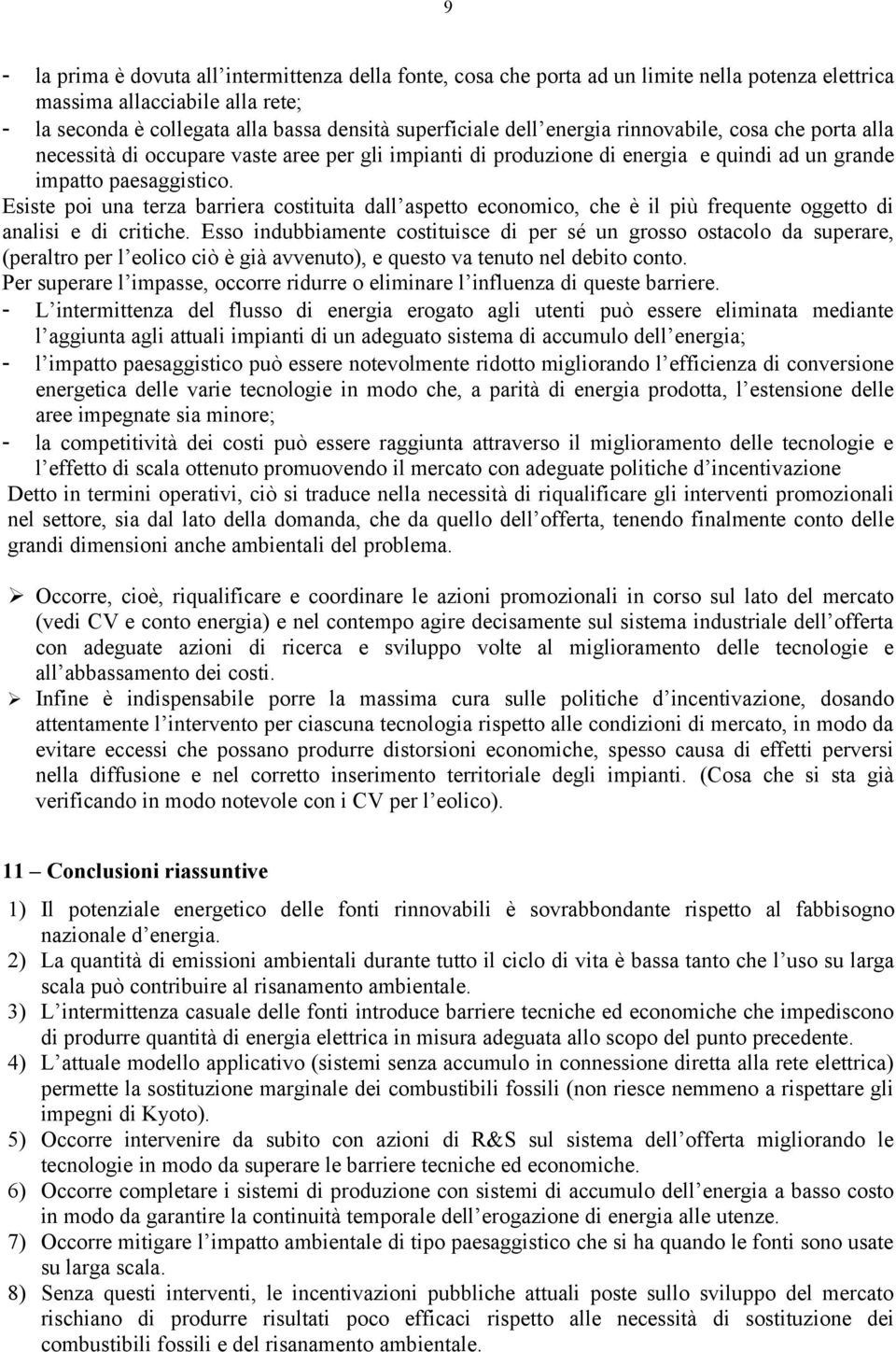 Esiste poi una terza barriera costituita dall aspetto economico, che è il più frequente oggetto di analisi e di critiche.