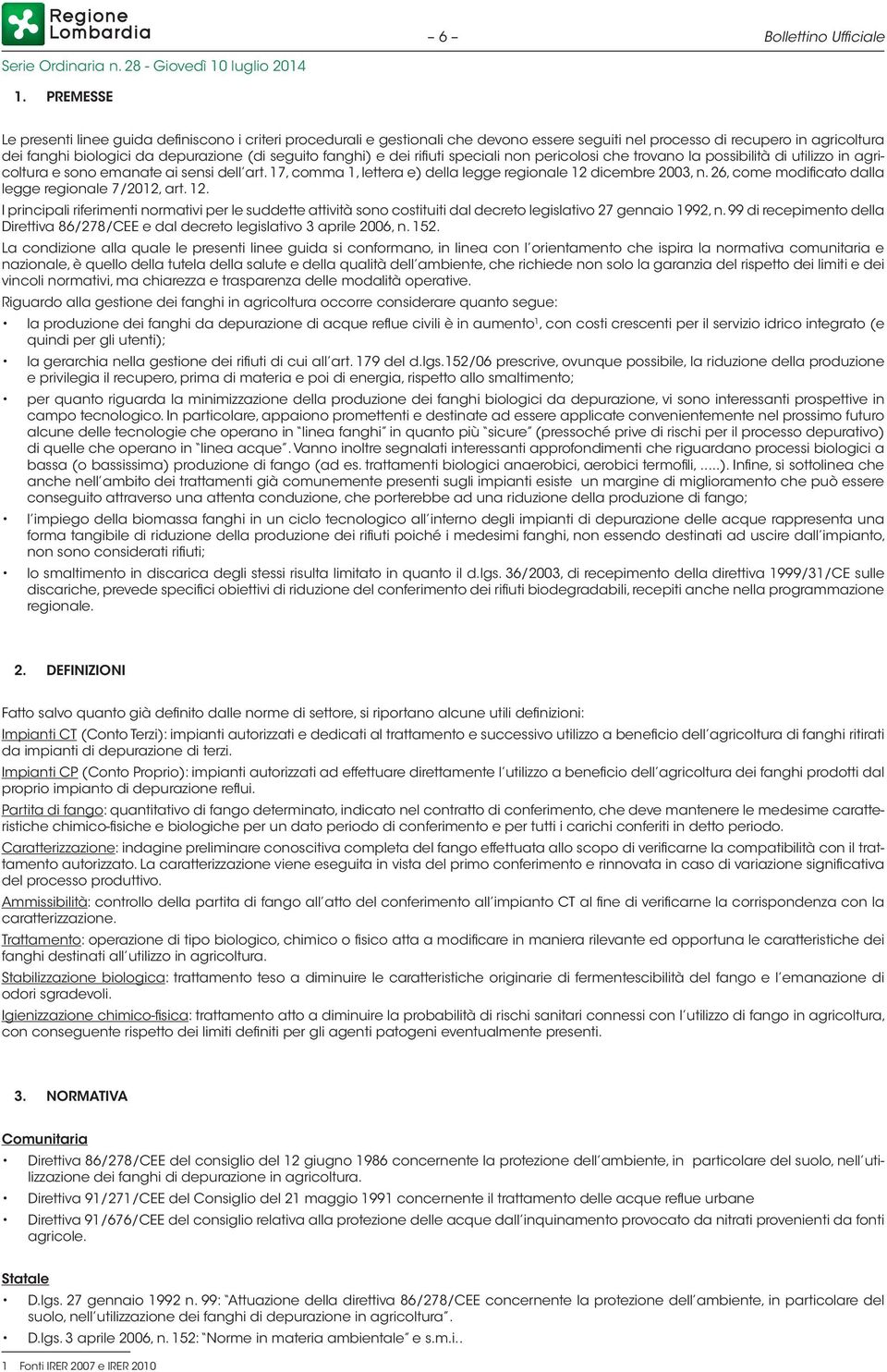 fanghi) e dei rifiuti speciali non pericolosi che trovano la possibilità di utilizzo in agricoltura e sono emanate ai sensi dell art. 17, comma 1, lettera e) della legge regionale 12 dicembre 2003, n.