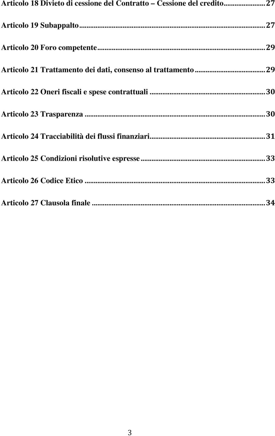 .. 29 Articolo 22 Oneri fiscali e spese contrattuali... 30 Articolo 23 Trasparenza.