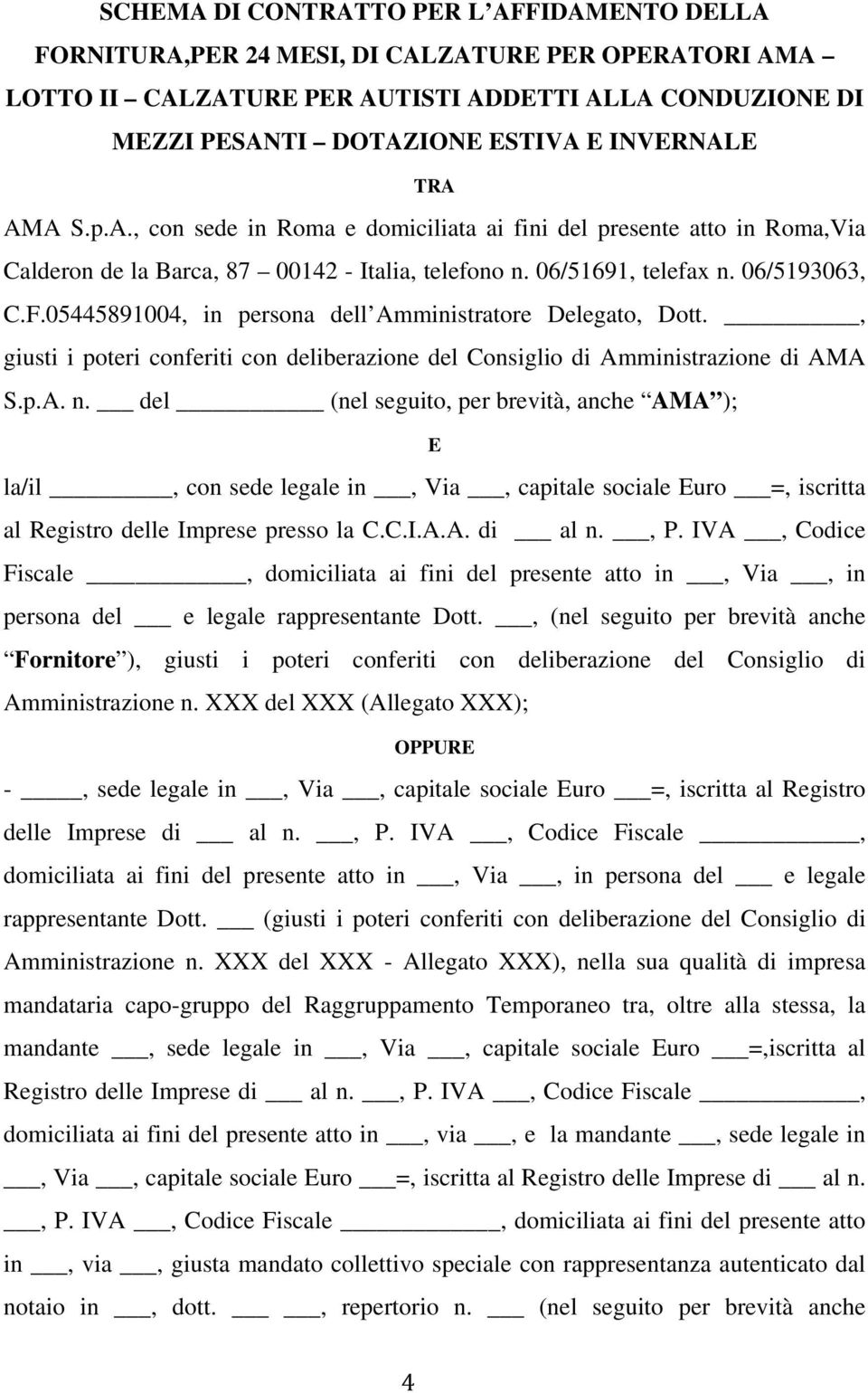 05445891004, in persona dell Amministratore Delegato, Dott., giusti i poteri conferiti con deliberazione del Consiglio di Amministrazione di AMA S.p.A. n.