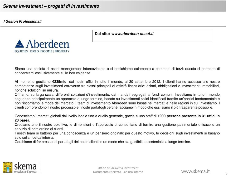 Al momento gestiamo 235mld, dai nostri uffici in tutto il mondo, al 30 settembre 2012.