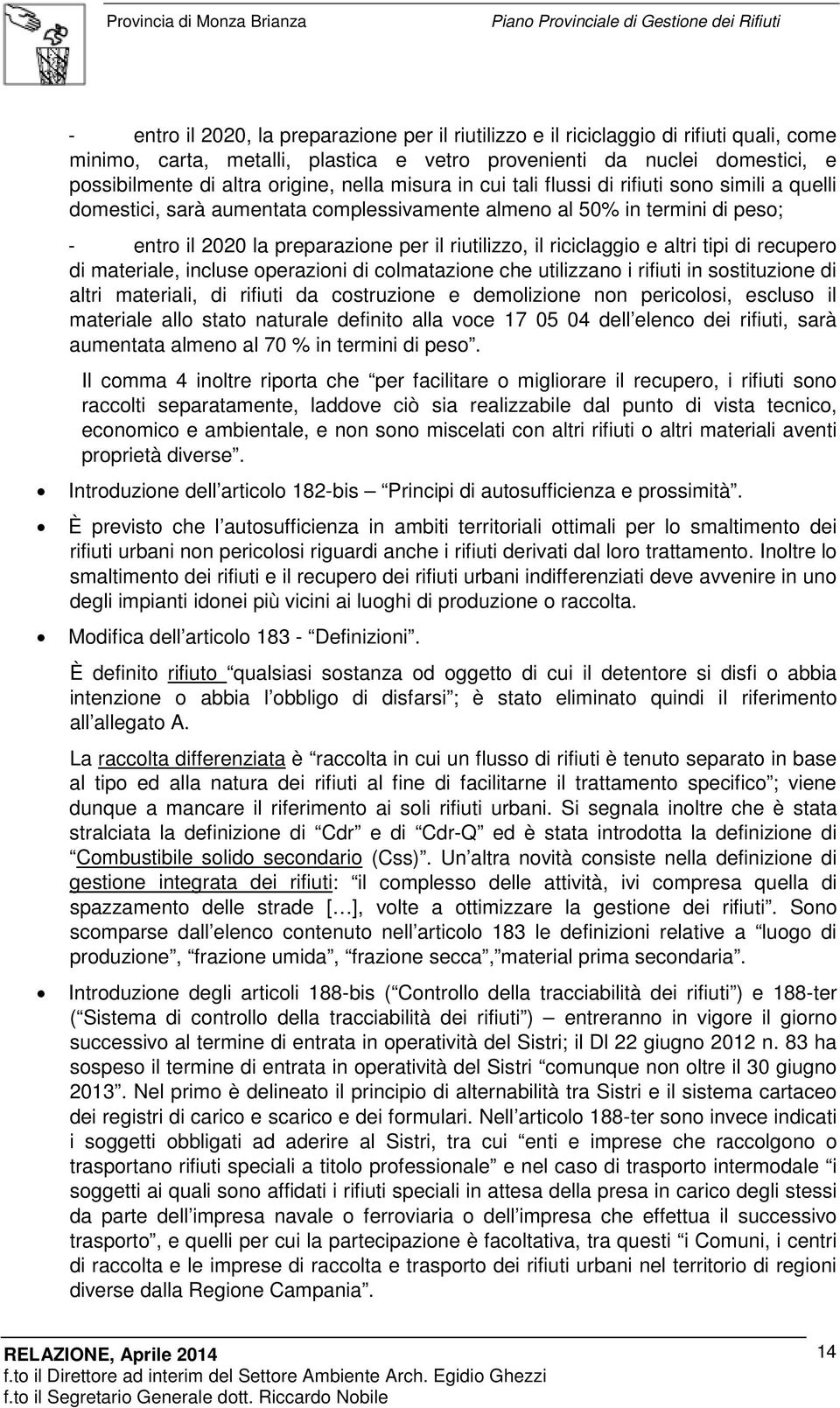 riciclaggio e altri tipi di recupero di materiale, incluse operazioni di colmatazione che utilizzano i rifiuti in sostituzione di altri materiali, di rifiuti da costruzione e demolizione non