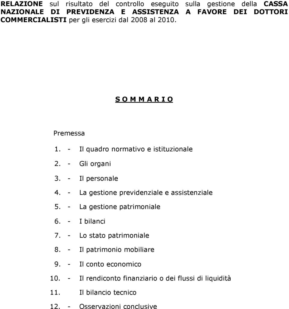 - Il personale 4. - La gestione previdenziale e assistenziale 5. - La gestione patrimoniale 6. - I bilanci 7. - Lo stato patrimoniale 8.