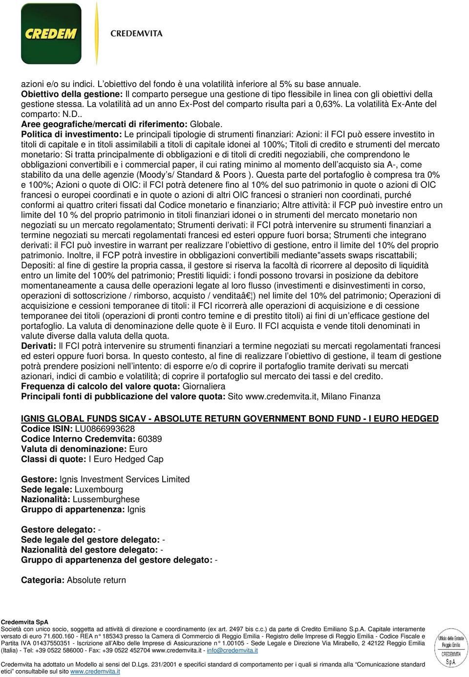 Plitica di investiment: Le principali tiplgie di strumenti finanziari: Azini: il FCI può essere investit in titli di capitale e in titli assimilabili a titli di capitale idi al 100%; Titli di credit