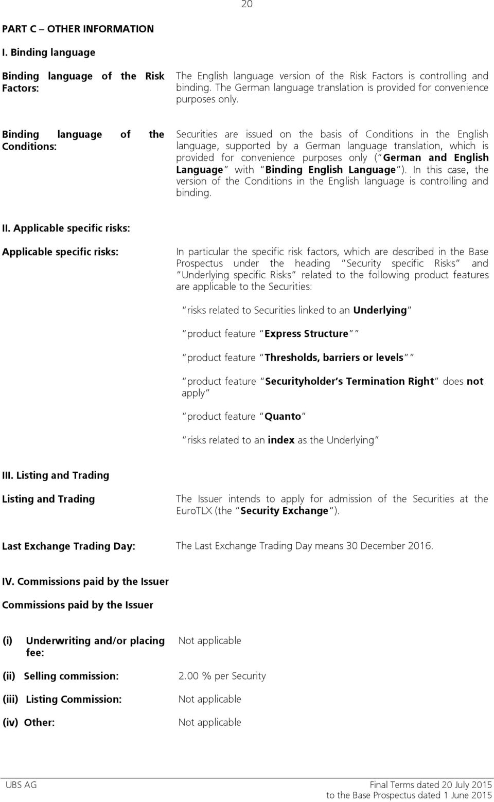 Binding language of the Conditions: Securities are issued on the basis of Conditions in the English language, supported by a German language translation, which is provided for convenience purposes