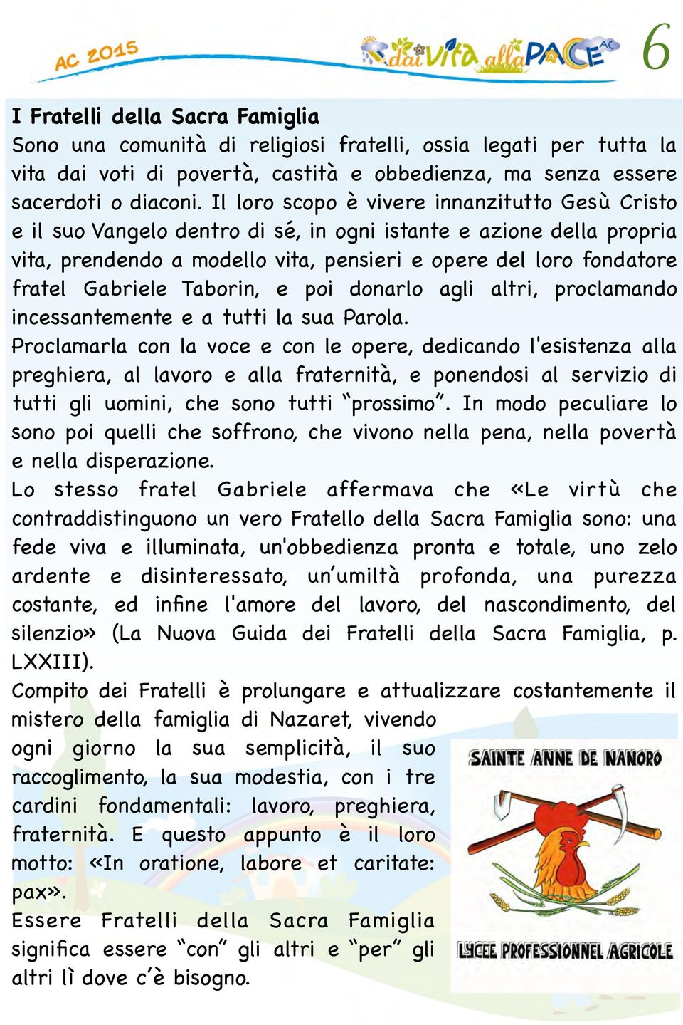 Gabriele Taborin, e poi donarlo agli altri, proclamando incessantemente e a tutti la sua Parola.