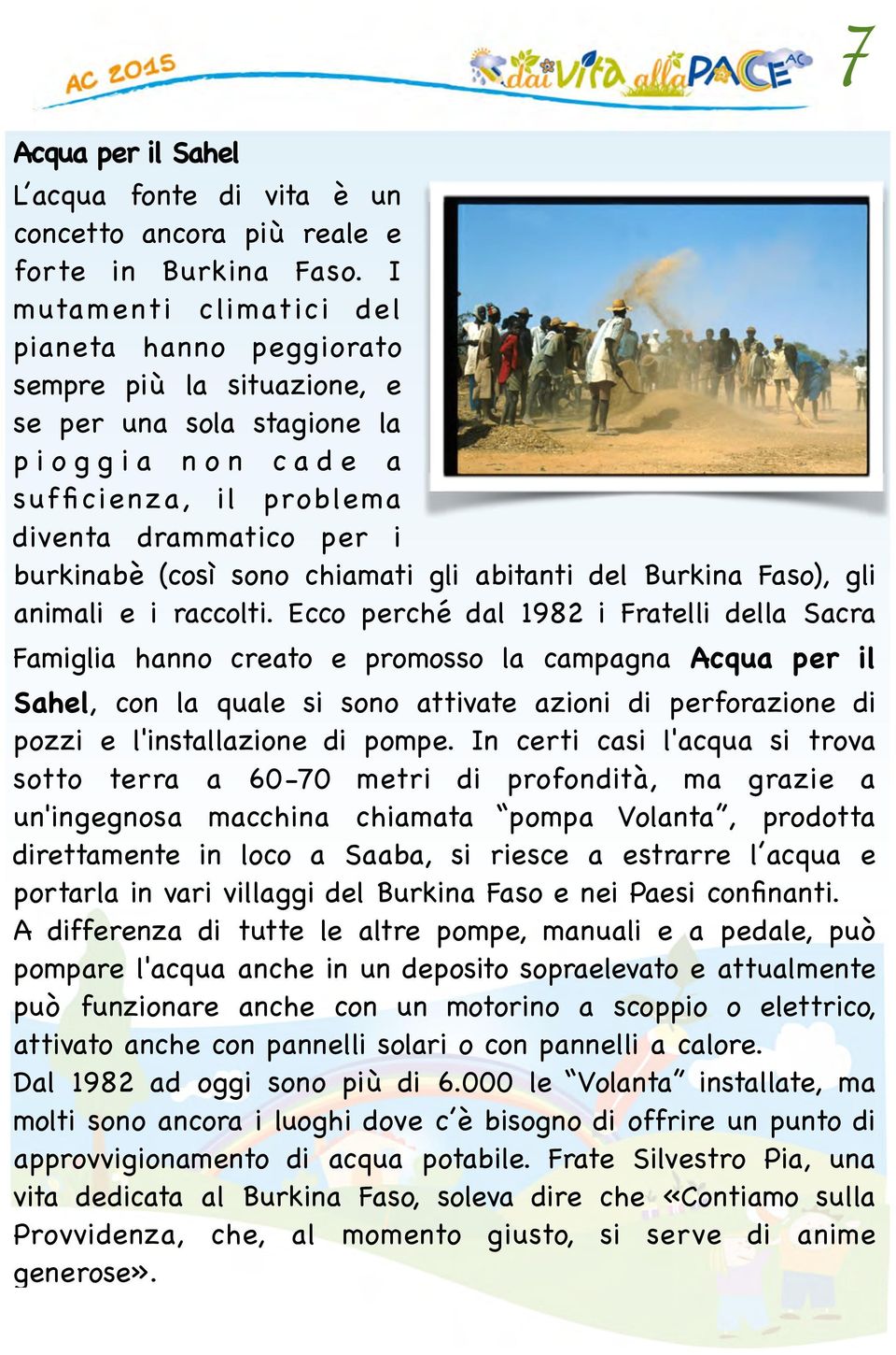 (così sono chiamati gli abitanti del Burkina Faso), gli animali e i raccolti.