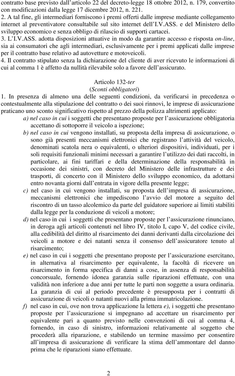 e del Ministero dello sviluppo economico e senza obbligo di rilascio di supporti cartacei. 3. L I.