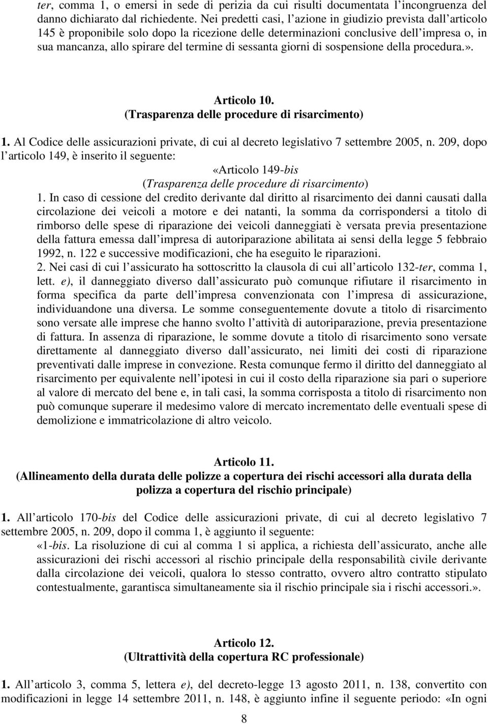 sessanta giorni di sospensione della procedura.». Articolo 10. (Trasparenza delle procedure di risarcimento) 1.