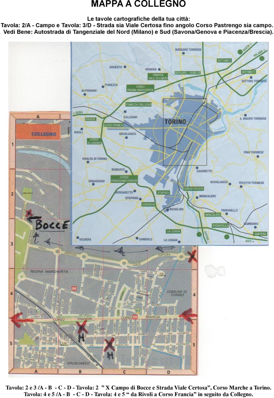 Vedi Bene: Autostrada di Tangenziale del Nord (Milano) e Sud (Savona/Genova e Piacenza/Brescia).