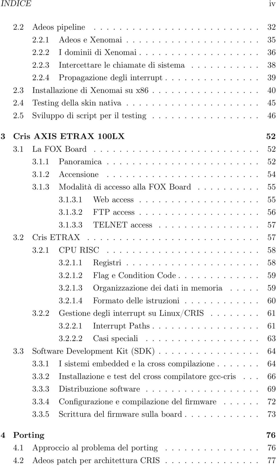 5 Sviluppo di script per il testing................. 46 3 Cris AXIS ETRAX 100LX 52 3.1 La FOX Board.......................... 52 3.1.1 Panoramica........................ 52 3.1.2 Accensione........................ 54 3.