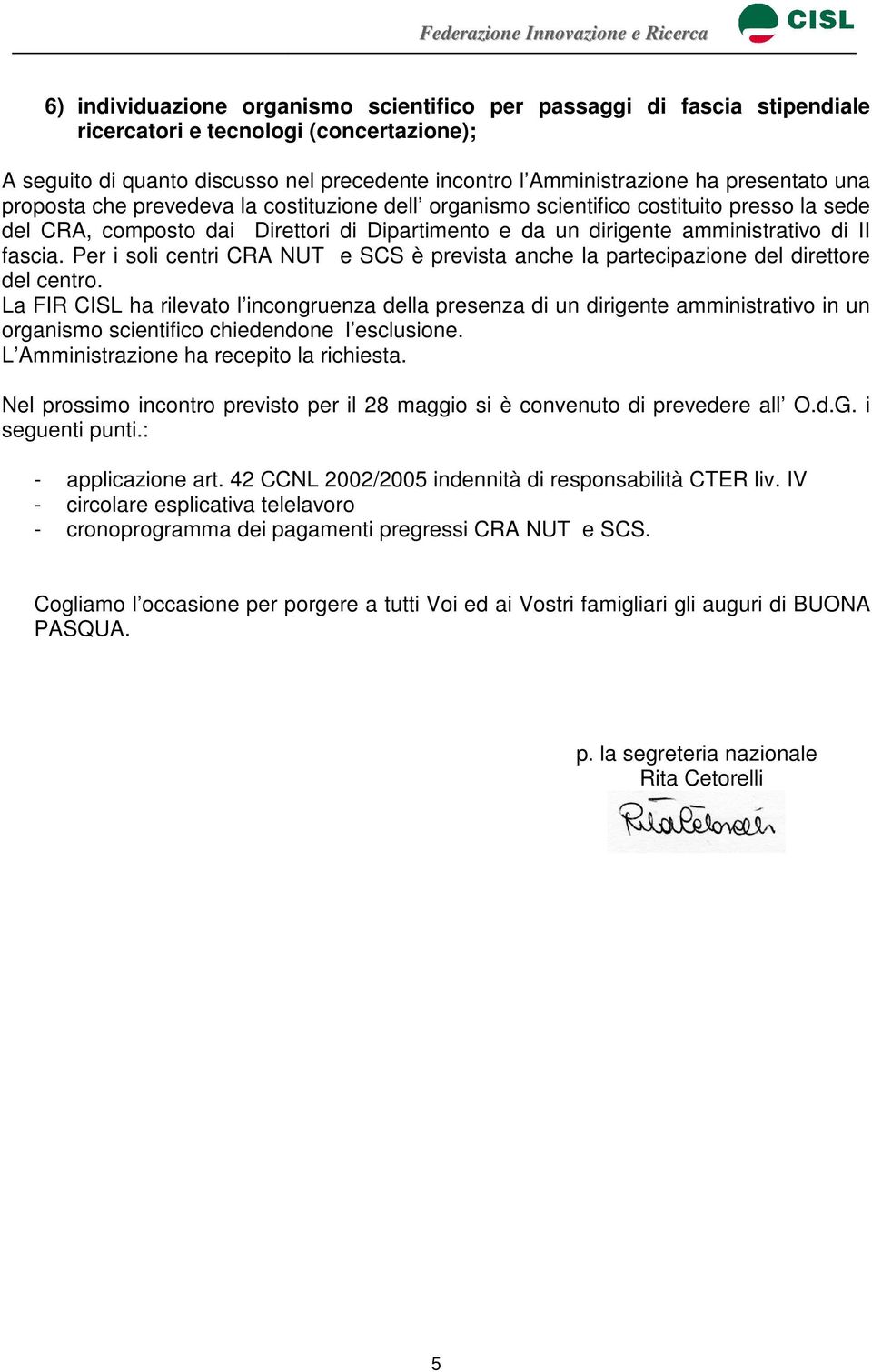 fascia. Per i soli centri CRA NUT e SCS è prevista anche la partecipazione del direttore del centro.