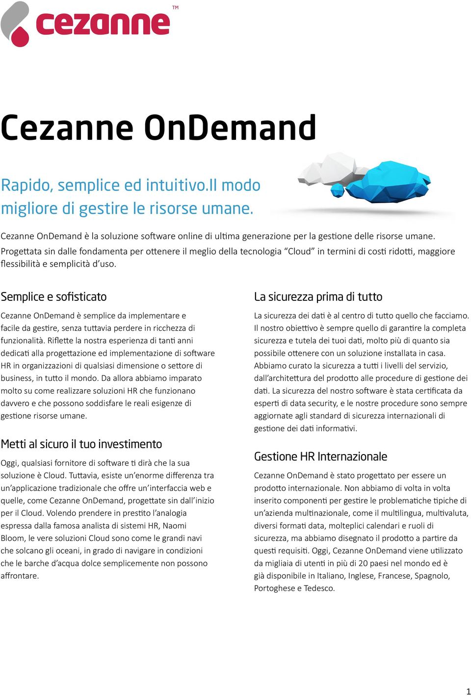 Semplice e sofisticato Cezanne OnDemand è semplice da implementare e facile da gestire, senza tuttavia perdere in ricchezza di funzionalità.