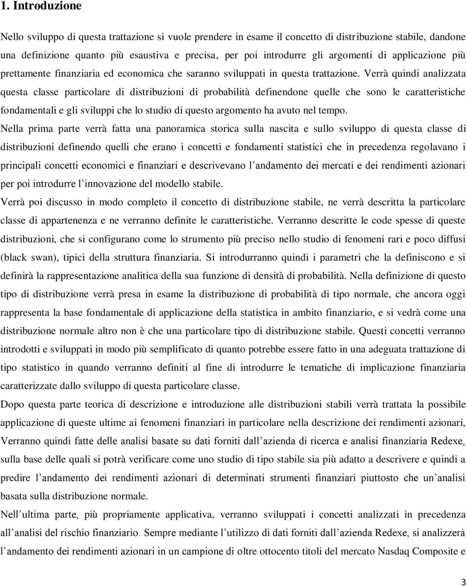 Verrà quindi analizzata questa classe particolare di distribuzioni di probabilità definendone quelle che sono le caratteristiche fondamentali e gli sviluppi che lo studio di questo argomento ha avuto