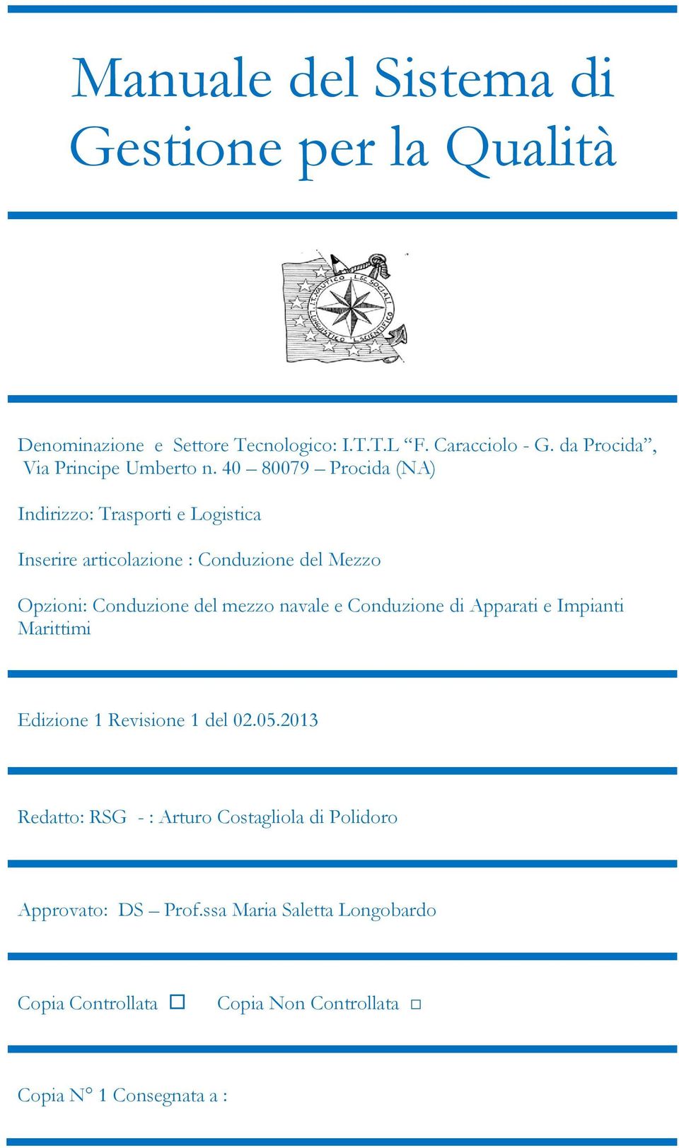 40 80079 Procida (NA) Indirizzo: Trasporti e Logistica Inserire articolazione : Conduzione del Mezzo Opzioni: Conduzione del mezzo