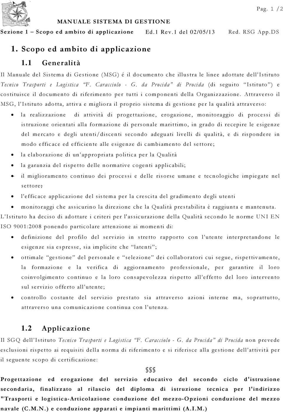 da Procida di Procida (di seguito Istituto ) e costituisce il documento di riferimento per tutti i componenti della Organizzazione.