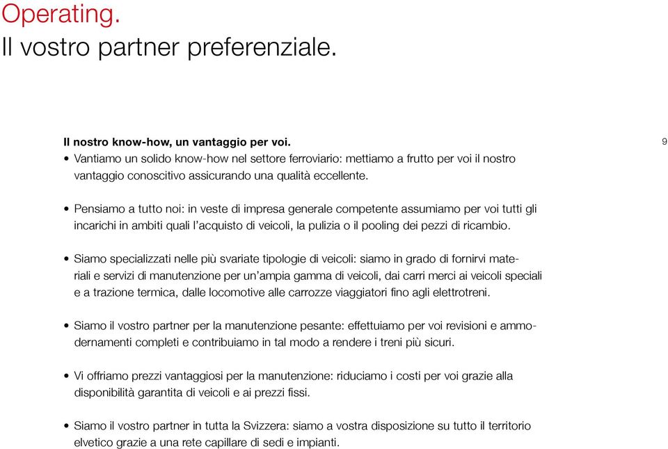 9 Pensiamo a tutto noi: in veste di impresa generale competente assumiamo per voi tutti gli incarichi in ambiti quali l acquisto di veicoli, la pulizia o il pooling dei pezzi di ricambio.