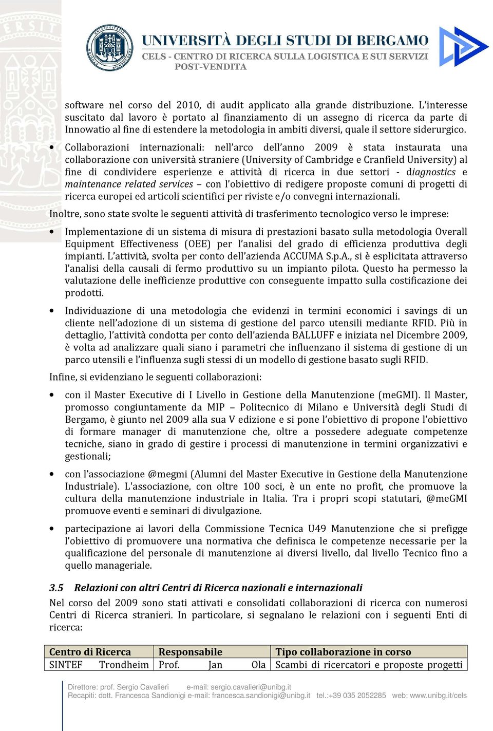 Collaborazioni internazionali: nell arco dell anno 2009 è stata instaurata una collaborazione con università straniere (University of Cambridge e Cranfield University) al fine di condividere