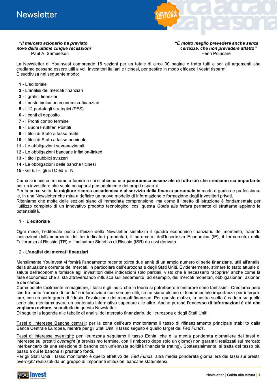 soli gli argomenti che crediamo possano essere utili a voi, investitori italiani e ticinesi, per gestire in modo efficace i vostri risparmi.